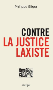 Contre la justice laxiste - Bilger Philippe