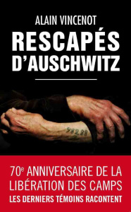 Rescapés d'Auschwitz. Les derniers témoins - Vincenot Alain