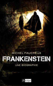 Frankenstein. Une biographie - Faucheux Michel