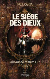 Chroniques d'au-delà du Seuil Tome 2 : Le siège des dieux - Carta Paul