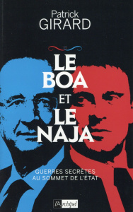Le boa et le naja. Guerres secrètes au sommet de l'Etat - Girard Patrick