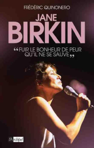 Jane Birkin. "La vie ne vaut d'être vécue sans amour" - Quinonero Frédéric