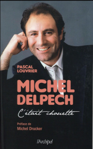 Michel Delpech. C'était chouette... - Louvrier Pascal ; Drucker Michel