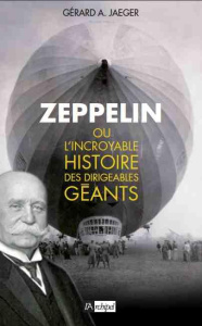 Zeppelin ou l'incroyable histoire des dirigeables géants - Jaeger Gérard-A