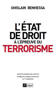L'Etat de droit à l'épreuve du terrorisme. De l'amérique post-11 septembre à la France en état d'urg - Benhessa Ghislain ; Yoo John