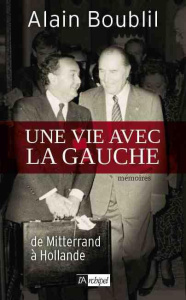 Une vie avec la gauche. De Mitterrand à Hollande - Boublil Alain