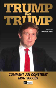 Trump par Trump - Trump Donald ; Bercoff André ; Navacelle Thierry d