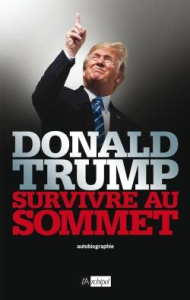 Survivre au sommet - Trump Donald ; Leerhsen Charles ; Broca Olivier de