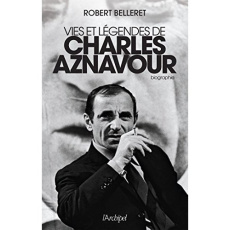 Vies et légendes de Charles Aznavour - Belleret Robert