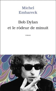 Bob Dylan et le rôdeur de minuit - Embareck Michel