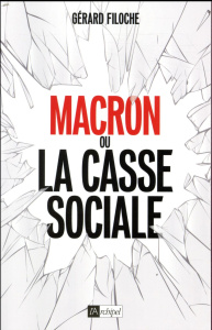 Macron ou la casse sociale - Filoche Gérard