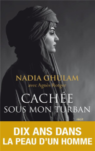 Cachée sous mon turban - Ghulam Nadia ; Rotger Agnès ; Desoille Martine