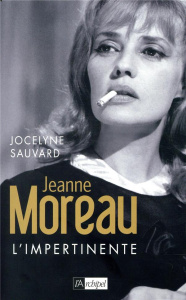 Jeanne Moreau. L'impertinente - Sauvard Jocelyne