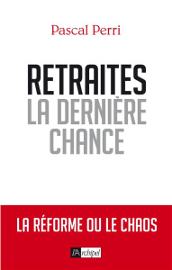 Retraites : la dernière chance - Perri Pascal