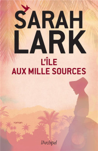 L'île aux mille sources - Lark Sarah ; Lewis Penny