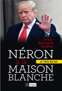 Néron à la Maison Blanche. Le vrai bilan - Cadier Jean-Bernard
