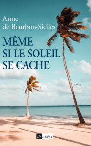 Même si le soleil se cache - Bourbon-Siciles Anne de