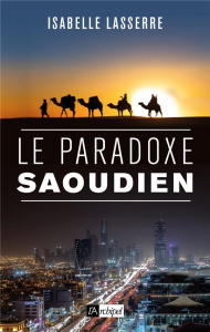 Le paradoxe saoudien - Lasserre Isabelle