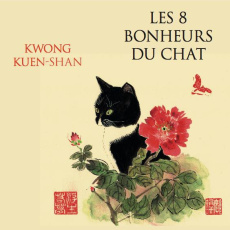 Les 8 bonheurs du chat - Kwong Kuen Shan ; Beury Maryline