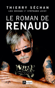 Le Roman de Renaud - Séchan Thierry ; Séchan Lou ; Loisy Stéphane ; Séc
