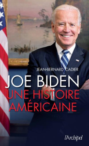 Joe Biden. Une histoire américaine - Cadier Jean-Bernard