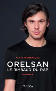 Orelsan. Le Rimbaud du rap - Wodrascka Alain