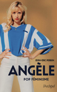 Angèle. Pop féminisme - Perrin Jean-Eric