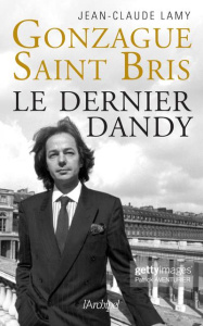 Gonzague Saint Bris. Le dernier dandy - Lamy Jean-Claude