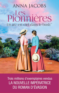 Les pionnières Tome 2 : Un arc-en-ciel dans le bush - Jacobs Anna ; Delaruelle Catherine ; Desoille Mart