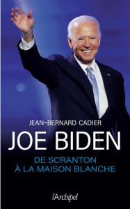 Joe Biden. De Scranton à la Maison Blanche - Cadier Jean-Bernard
