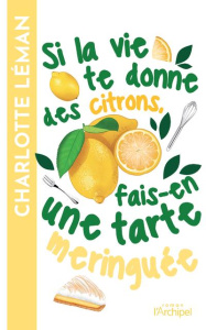 Si la vie te donne des citrons, fais-en une tarte meringuée - Léman Charlotte