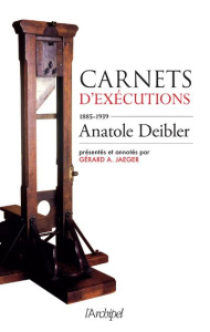 Carnets d'exécutions (1885-1939) - Deibler Anatole ; Jaeger Gérard