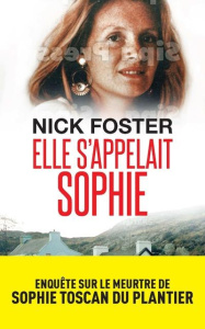 Elle s'appelait Sophie. Enquête sur le meurtre de Sophie Toscan du Plantier - Foster Nick ; Danchin Sebastian