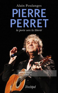 Pierre Perret. La porte vers la liberté - Poulanges Alain
