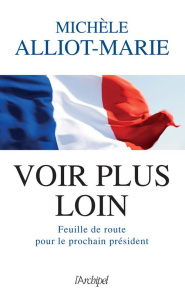 Voir plus loin. Feuille de route pour le prochain président - Alliot-Marie Michèle