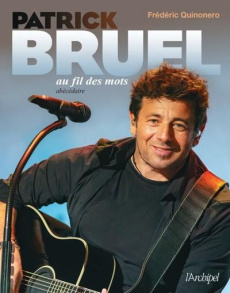 Patrick Bruel au fil des mots. Abécédaire - Quinonero Frédéric