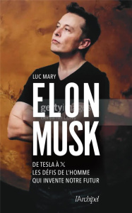 Elon Musk. De Tesla à X, les défis de l'homme qui invente notre futur - Mary Luc