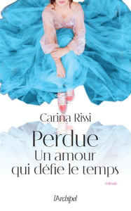 Un amour qui défie le temps Tome 1 : Perdue - Rissi Carina ; Lamin Lorena