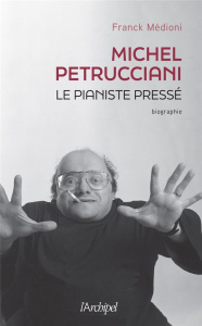 Michel Petrucciani, le pianiste pressé - Médioni Franck