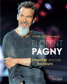 Florent Pagny. Chanter encore et toujours - Quinonero Frédéric