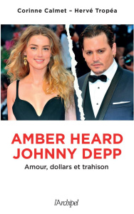 Amber Heard - Johnny Depp. Amour, dollars et trahison - Calmet Corinne ; Tropéa Hervé