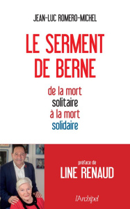 Le serment de Berne. De la mort solitaire à la mort solidaire - Romero-Michel Jean-Luc ; Renaud Line ; Falorni Oli