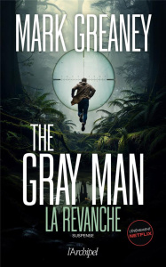The Gray Man Tome 3 : La revanche - Greaney Mark ; Vigneron Philippe