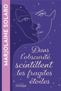 Dans l'obscurité scintillent les fragiles étoiles - Solaro Marjolaine