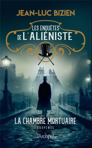 Les enquêtes de l'aliéniste Tome 1 : La chambre mortuaire - Bizien Jean-Luc