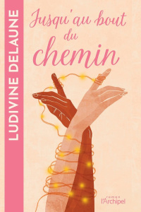 Jusqu'au bout du chemin - Delaune Ludivine