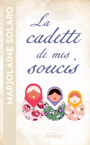 La cadette de mes soucis - Solaro Marjolaine