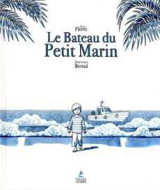 Le bateau du petit marin - Floret Anne ; Bertail Dominique