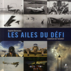 Les ailes du défi. L'aventure de l'aviation - Desrosiers Daphné