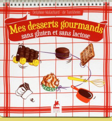 Mes desserts gourmands sans gluten et sans lactose - Malachard de Turckheim Delphine